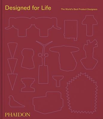 Designed for Life: The World's Best Product Designers by Phaidon Press