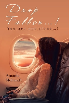 Drop Fallen...!: You Are Not Alone...! by Mohan R., Ananda