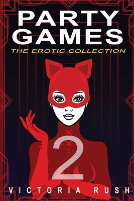 Party Games 2: The Erotic Collection by Rush, Victoria