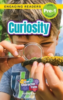 Curiosity: Good Character Traits (Engaging Readers, Level Pre-1) by Lee, Ashley