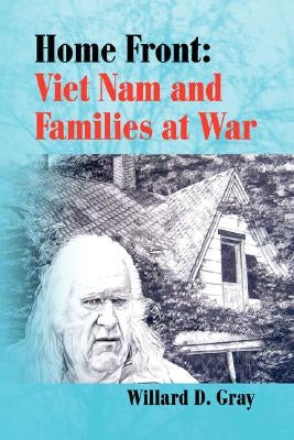 Home Front: Viet Nam and Families at War by Gray, Willard D.