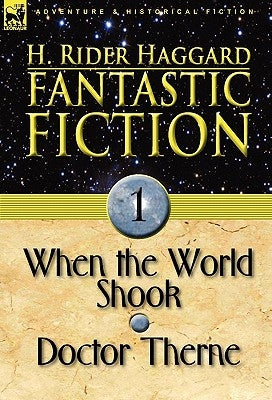 Fantastic Fiction: 1-When the World Shook & Doctor Therne by Haggard, H. Rider