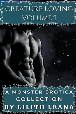 Creature Loving Volume 1: A Monster Erotica Collection by Leana, Lilith