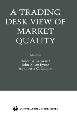 A Trading Desk View of Market Quality by Schwartz, Robert A.