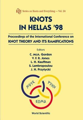 Knots in Hellas '98 - Proceedings of the International Conference on Knot Theory and Its Ramifications by Gordon, Cameron McA