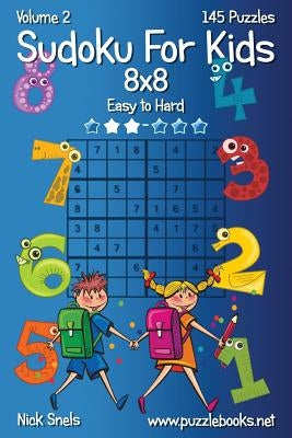Sudoku For Kids 8x8 - Easy to Hard - Volume 2 - 145 Puzzles by Snels, Nick