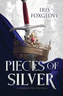 Pieces of Silver: A Starian Tale Novella by Foxglove, Iris