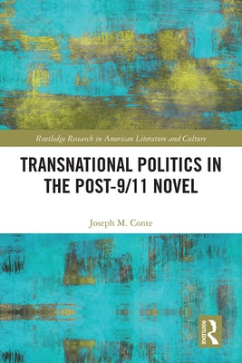 Transnational Politics in the Post-9/11 Novel by Conte, Joseph