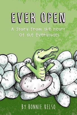 Ever Open: A Story From The Heart Of The Everglades by Kelso, Bonnie