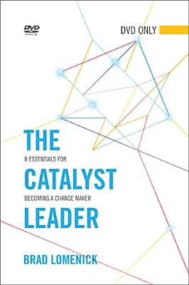 The Catalyst Leader DVD Only: 8 Essentials for Becoming a Change Maker by Lomenick, Brad
