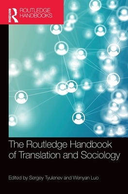 The Routledge Handbook of Translation and Sociology by Tyulenev, Sergey