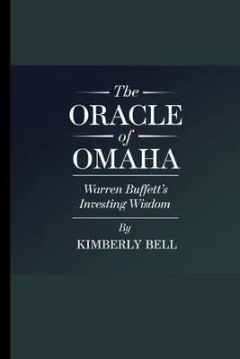 The Oracle of Omaha: Warren Buffet's investing wisdom by Bell, Kimberly