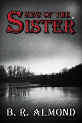Sins of the Sister by Almond, B. R.