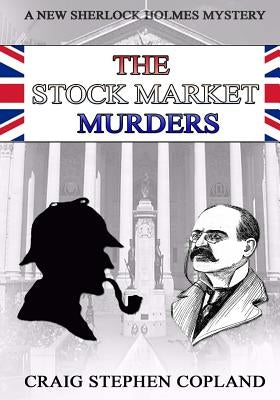 The Stock Market Murders: New Sherlock Holmes Mysteries in Large Print by Copland, Craig Stephen