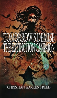 Tomorrow's Demise: The Extinction Campaign by Freed, Christian Warren