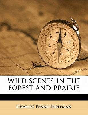 Wild Scenes in the Forest and Prairie Volume 02 by Hoffman, Charles Fenno