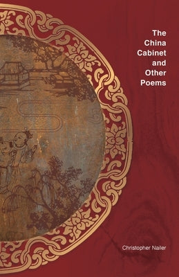 The China Cabinet and other poems by Nailer, Christopher