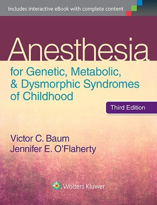 Anesthesia for Genetic, Metabolic, and Dysmorphic Syndromes of Childhood by Baum, Victor C.