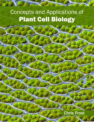 Concepts and Applications of Plant Cell Biology by Frost, Chris