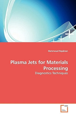 Plasma Jets for Materials Processing - Diagnostics Techniques by Rajabian, Mahmoud