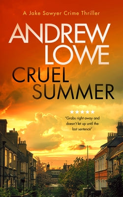Cruel Summer: A Chilling British Detective Crime Thriller by Lowe, Andrew