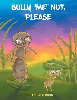 Bully "Me" Not, Please by Patterson, Shirley