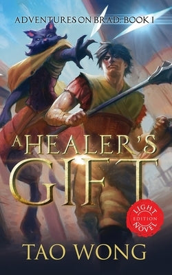 A Healer's Gift: Light Novel edition: Book 1 of the Adventures on Brad by Wong, Tao