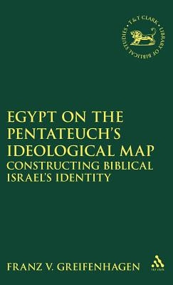 Egypt on the Pentateuch's Ideological Map by Greifenhagen, Franz V.