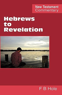 Hebrews to Revelation by Hole, Frank Binford