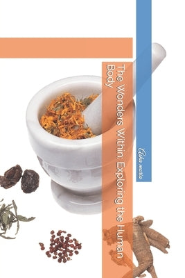 The Wonders Within: Exploring the Human Body by Moria, Asha