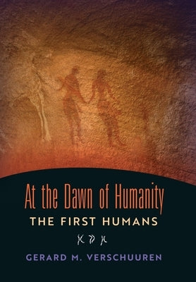 At the Dawn of Humanity: The First Humans by Verschuuren, Gerard M.
