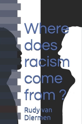 Where does racism come from ? by Diermen, Rudy Van