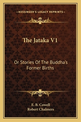 The Jataka V1: Or Stories Of The Buddha's Former Births by Cowell, E. B.