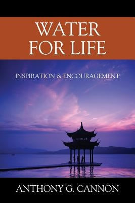 Water for Life: Inspiration & Encouragement by Cannon, Anthony G.