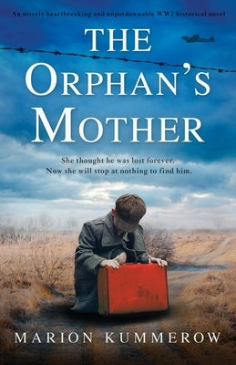 The Orphan's Mother: An utterly heartbreaking and unputdownable WW2 historical novel by Kummerow, Marion