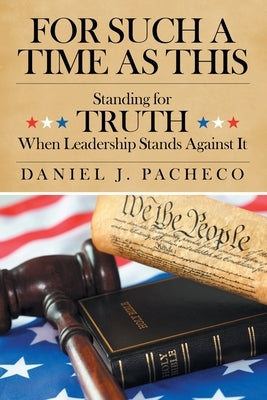 For Such a Time as This: Standing for Truth When Leadership Stands Against It by Pacheco, Daniel J.
