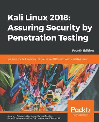Kali Linux 2018: Assuring Security by Penetration Testing, Fourth Edition by V. N. Parasram, Shiva