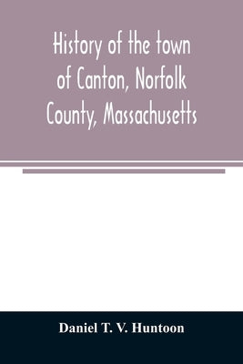 History of the town of Canton, Norfolk County, Massachusetts by T. V. Huntoon, Daniel
