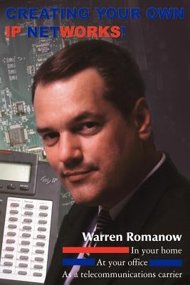 Creating Your Own IP Networks! by Romanow, Warren