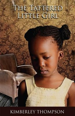 The Tattered Little Girl by Thompson, Kimberley