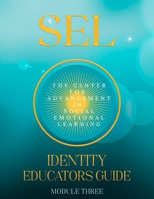 Sel: Identity: Educators Guide Module Three by In Social Emotional Learning, The Center