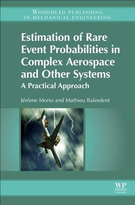 Estimation of Rare Event Probabilities in Complex Aerospace and Other Systems: A Practical Approach by Morio, Jerome