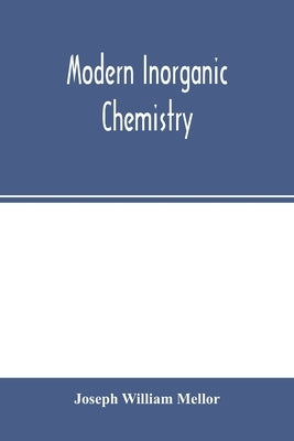 Modern inorganic chemistry by William Mellor, Joseph