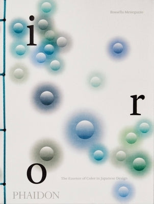 Iro, the Essence of Color in Japanese Design by Menegazzo, Rossella