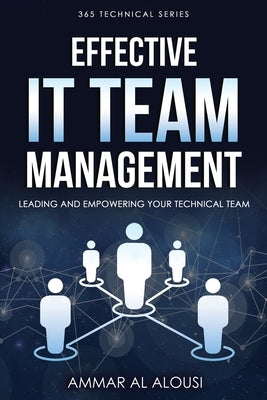 Effective IT Team Management: Leading and Empowering Your Technical Team by Al Alousi, Ammar