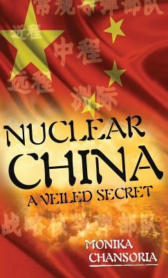 Nuclear China: A Veiled Secret by Chansoria, Monika