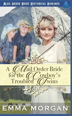 A Mail Order Bride for the Cowboy's Troubled Twins by Read, Pure