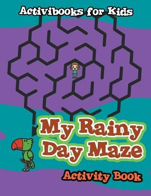 My Rainy Day Maze Activity Book by For Kids, Activibooks