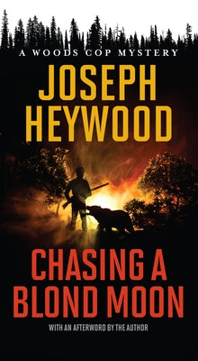 Chasing a Blond Moon: A Woods Cop Mystery by Heywood, Joseph