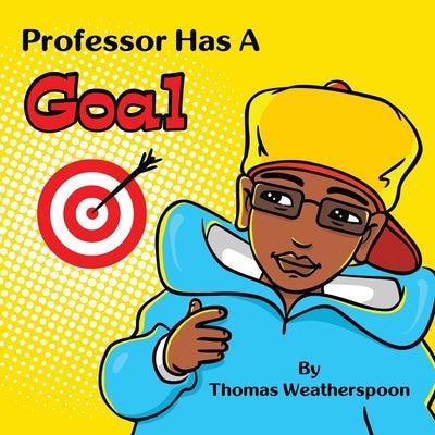 Professor Has a Goal by Weatherspoon, Thomas